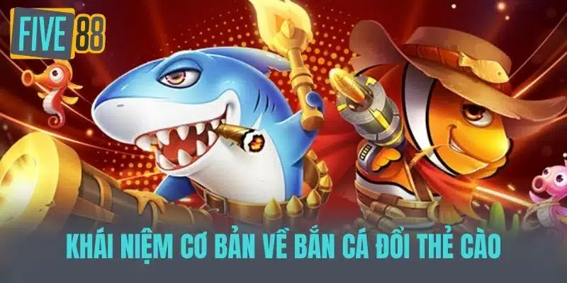 Bắn Cá Đổi Thẻ Cào - Hình Thức Giải Trí Mới Lạ Và Cơ Hội Nhận Quà Khái niệm cơ bản về bắn cá đổi thẻ cào