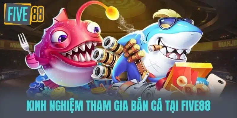 Bắn Cá Đổi Thẻ Cào - Hình Thức Giải Trí Mới Lạ Và Cơ Hội Nhận Quà Kinh nghiệm tham gia bắn cá tại five88
