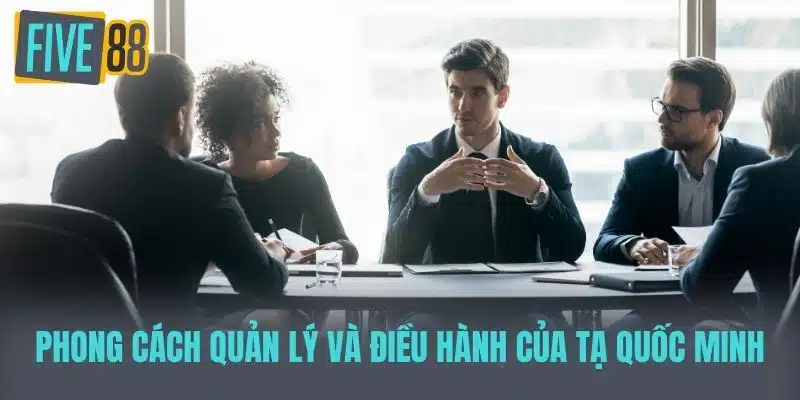 Ceo Tạ Quốc Minh - Đổi Mới Và Phát Triển Tại Nhà Cái Five88 Phong Cách Quản Lý và Điều Hành của Tạ Quốc Minh