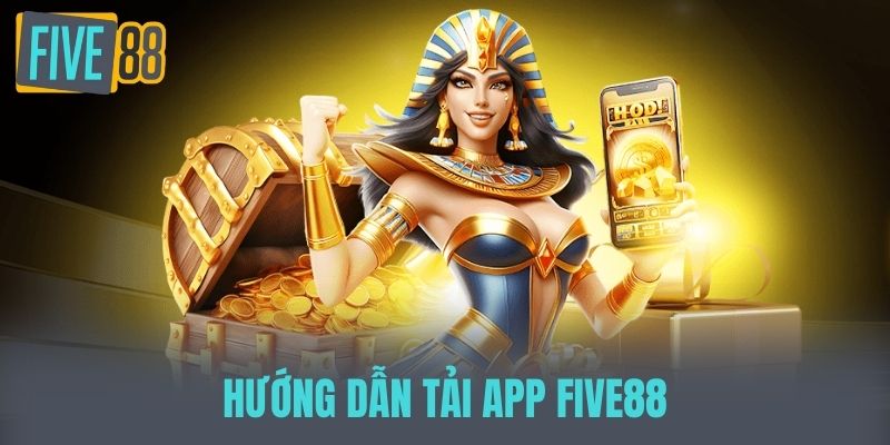 FIVE88 - FIVE88GAMES.com Link Trang Chủ Chính Thức FIVE 88 Hướng dẫn tải App FIVE88