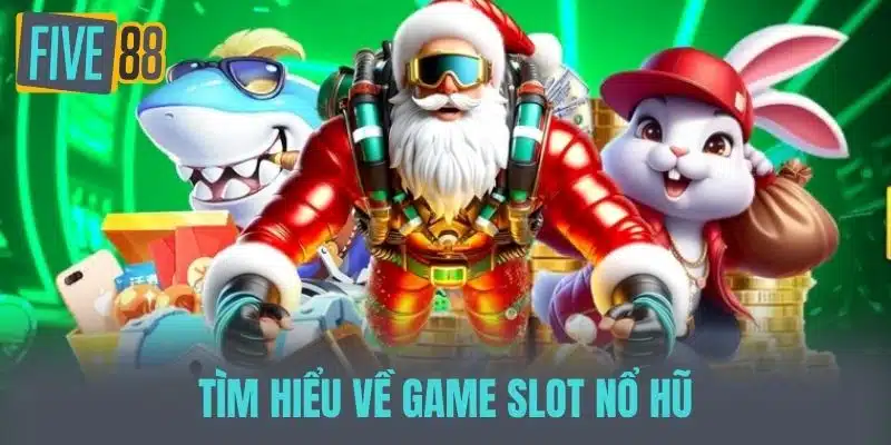 Game Slot Nổ Hũ - Những Điều Bạn Cần Biết Để Chiến Thắng Tìm hiểu về game slot nổ hũ