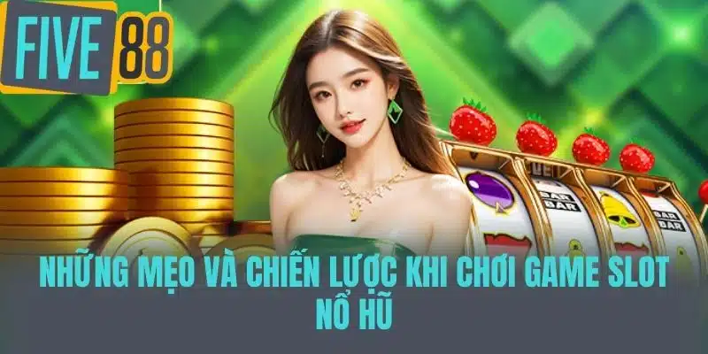 Game Slot Nổ Hũ - Những Điều Bạn Cần Biết Để Chiến Thắng Những mẹo và chiến lược khi chơi game slot nổ hũ