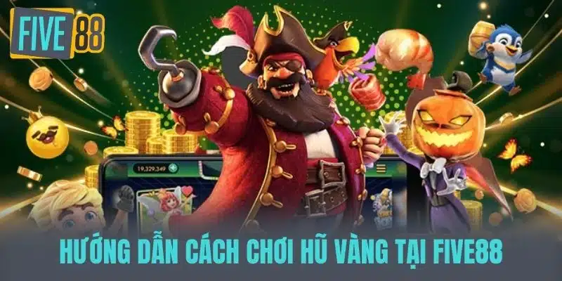 Hũ Vàng Tại Nhà Cái - Bí Quyết Chinh Phục Giải Thưởng Khủng Hướng dẫn cách chơi Hũ vàng tại five88