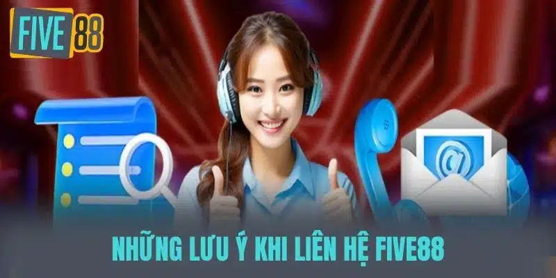 Liên Hệ Five88 - Hỗ Trợ Khách Hàng Với Dịch Vụ Tốt Nhất Những lưu ý khi Liên hệ five88