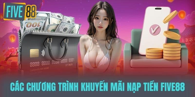 Các chương trình khuyến mãi Nạp tiền five88