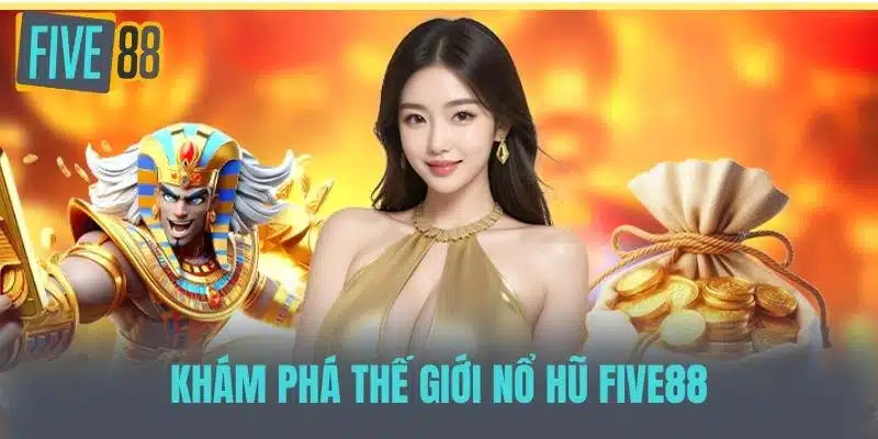 Nổ Hũ Five88 - Bí Quyết Chinh Phục Jackpot Khổng Lồ Khám phá thế giới Nổ Hũ Five88