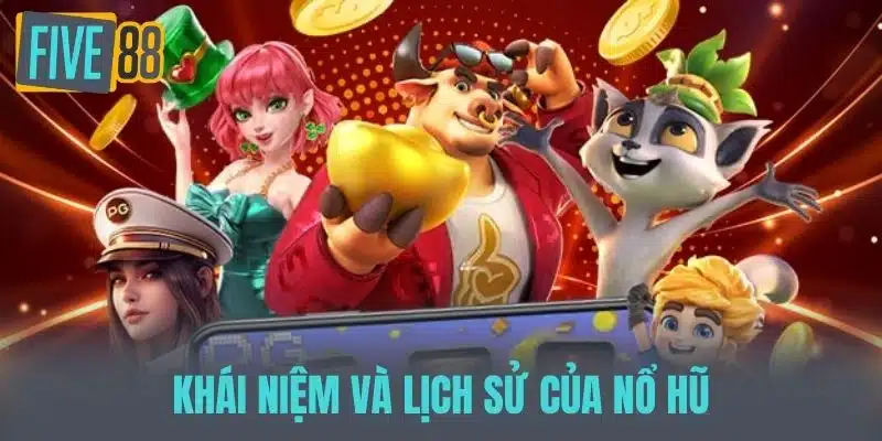 Nổ Hũ Miễn Phí Five88 - Sân Chơi Đổi Thưởng Số 1 Việt Nam Khái niệm và lịch sử của Nổ hũ