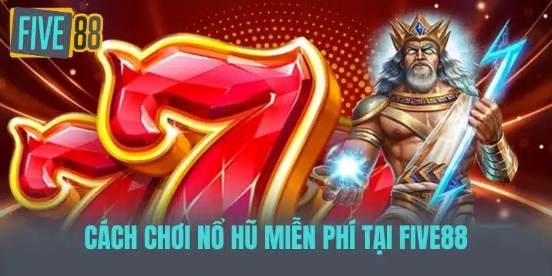 Nổ Hũ Miễn Phí Five88 - Sân Chơi Đổi Thưởng Số 1 Việt Nam Cách chơi Nổ hũ miễn phí tại FIVE88