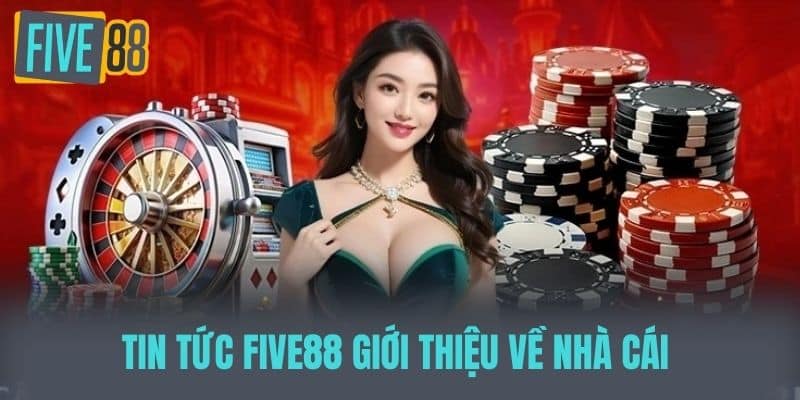 Tin tức Five88 Giới thiệu về nhà cái 